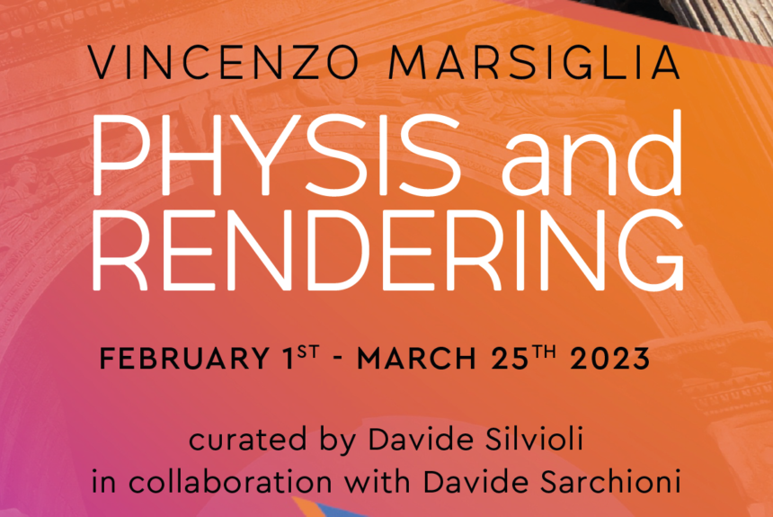 VINCENZO MARSIGLIA presenta PHYSIS AND RENDERING