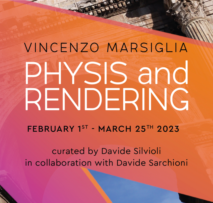 VINCENZO MARSIGLIA presenta PHYSIS AND RENDERING